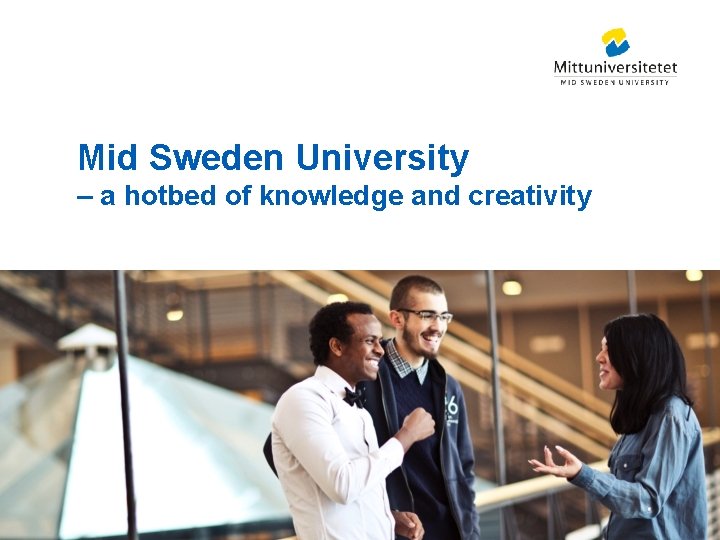 Mid Sweden University – a hotbed of knowledge and creativity 