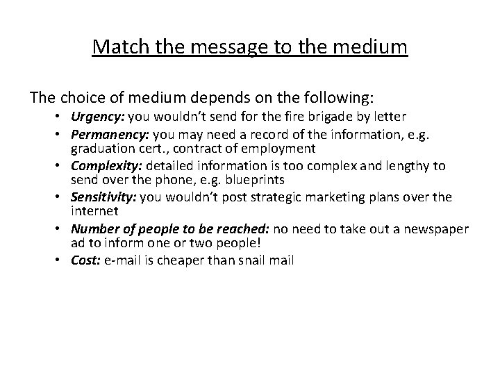 Match the message to the medium The choice of medium depends on the following: