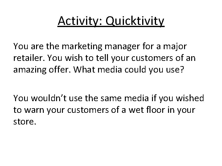 Activity: Quicktivity You are the marketing manager for a major retailer. You wish to