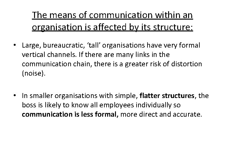 The means of communication within an organisation is affected by its structure: • Large,