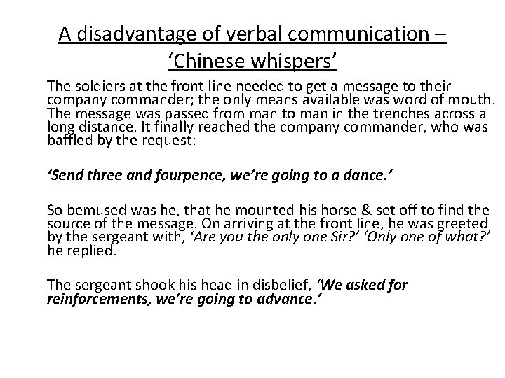 A disadvantage of verbal communication – ‘Chinese whispers’ The soldiers at the front line