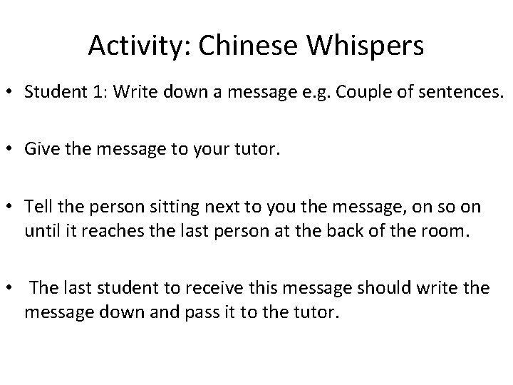 Activity: Chinese Whispers • Student 1: Write down a message e. g. Couple of