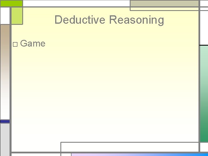 Deductive Reasoning □ Game 