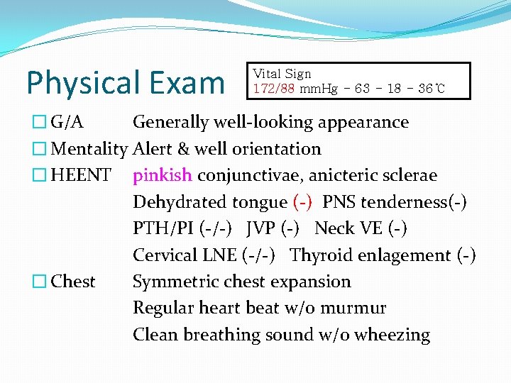 Physical Exam Vital Sign 172/88 mm. Hg - 63 - 18 - 36℃ �