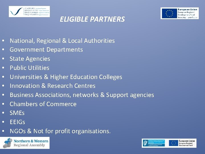 ELIGIBLE PARTNERS • • • National, Regional & Local Authorities Government Departments State Agencies