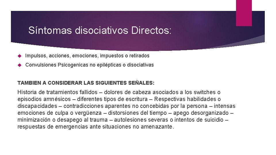 Síntomas disociativos Directos: Impulsos, acciones, emociones, impuestos o retirados Convulsiones Psicogenicas no epilépticas o