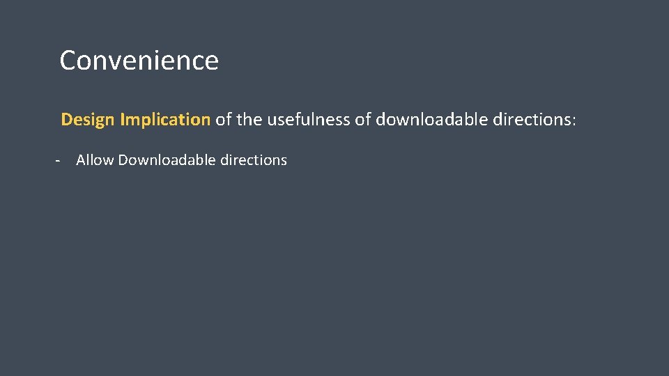 Convenience Design Implication of the usefulness of downloadable directions: - Allow Downloadable directions Convenience Design Implication of the usefulness of downloadable directions: - Allow Downloadable directions