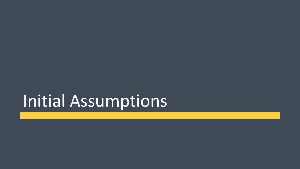 Initial Assumptions Initial Assumptions