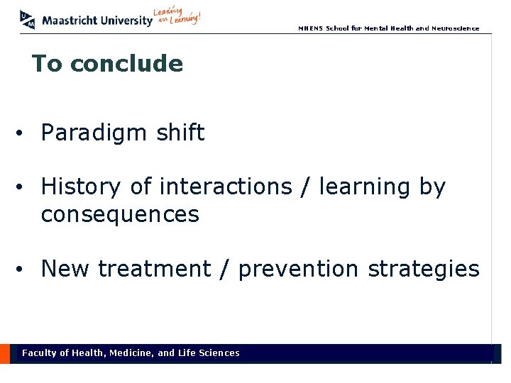 MHENS School for Mental Health and Neuroscience To conclude • Paradigm shift • History