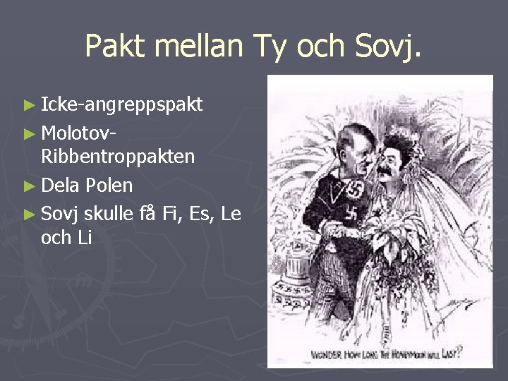 Pakt mellan Ty och Sovj. ► Icke-angreppspakt ► Molotov- Ribbentroppakten ► Dela Polen ►