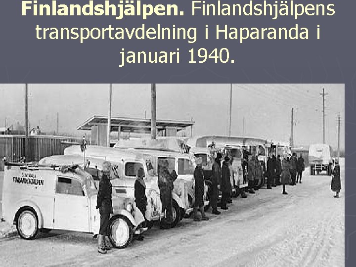 Finlandshjälpens transportavdelning i Haparanda i januari 1940. 