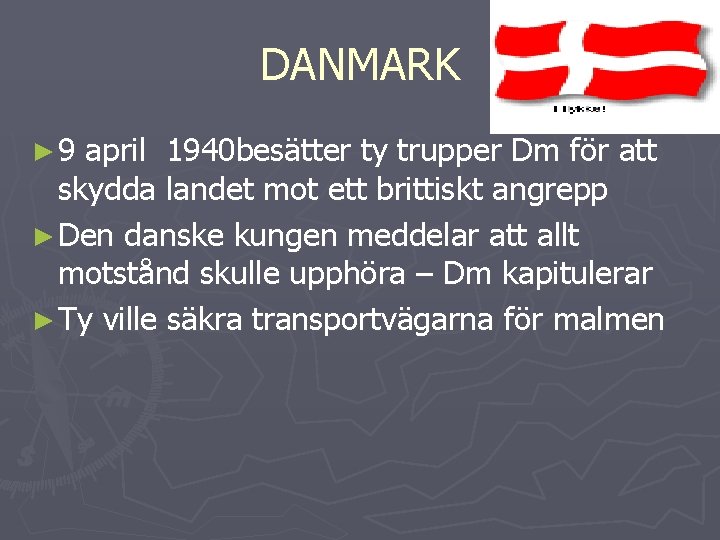 DANMARK ► 9 april 1940 besätter ty trupper Dm för att skydda landet mot