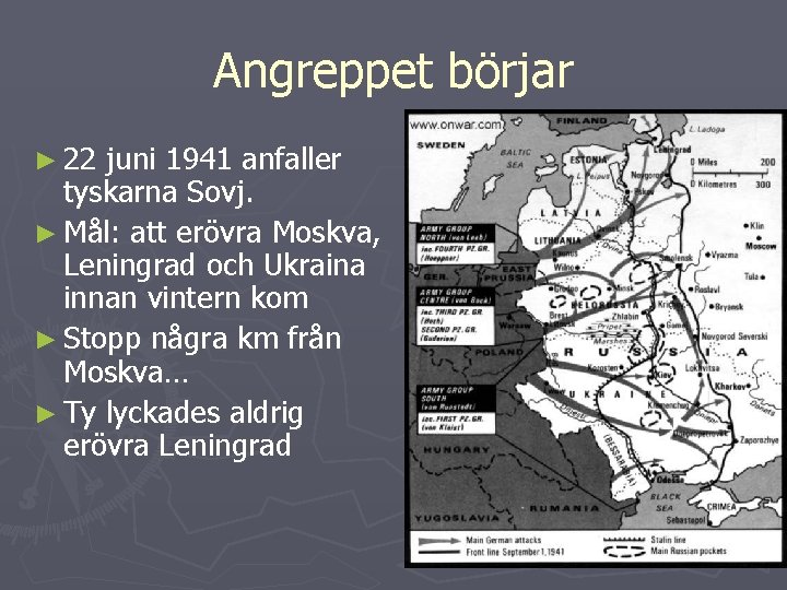 Angreppet börjar ► 22 juni 1941 anfaller tyskarna Sovj. ► Mål: att erövra Moskva,