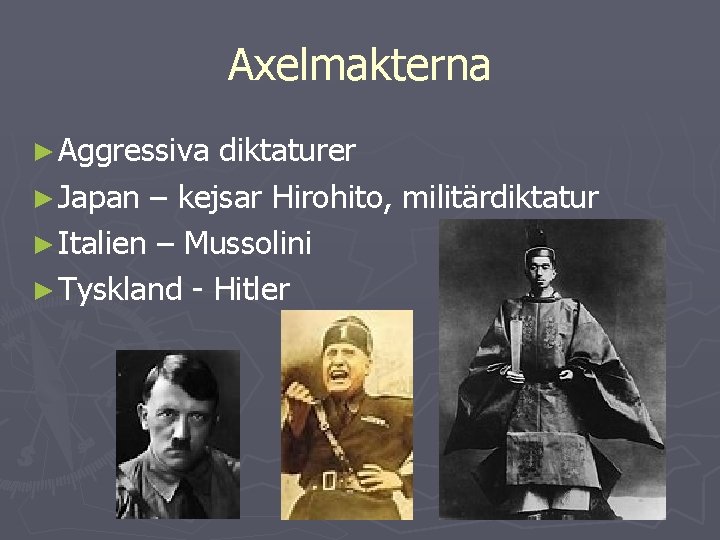 Axelmakterna ► Aggressiva diktaturer ► Japan – kejsar Hirohito, militärdiktatur ► Italien – Mussolini