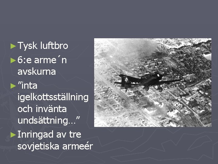 ► Tysk luftbro ► 6: e arme´n avskurna ► ”inta igelkottsställning och invänta undsättning…”