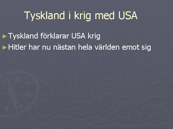 Tyskland i krig med USA ► Tyskland förklarar USA krig ► Hitler har nu