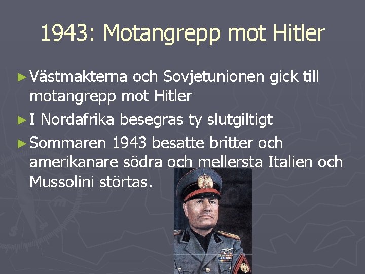 1943: Motangrepp mot Hitler ► Västmakterna och Sovjetunionen gick till motangrepp mot Hitler ►