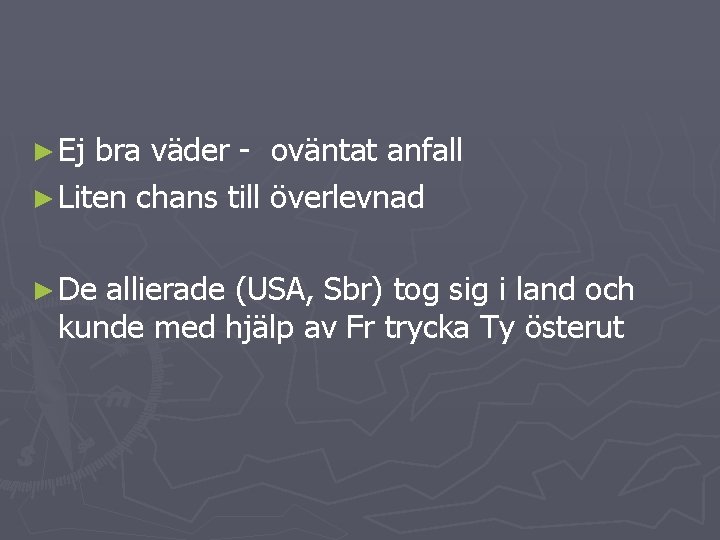 ► Ej bra väder - oväntat anfall ► Liten chans till överlevnad ► De