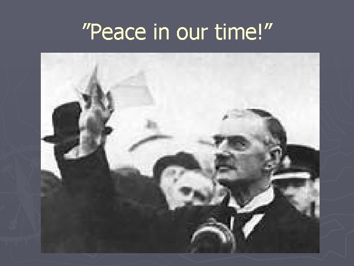 ”Peace in our time!” 