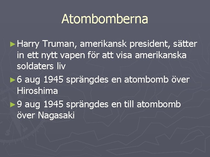 Atombomberna ► Harry Truman, amerikansk president, sätter in ett nytt vapen för att visa