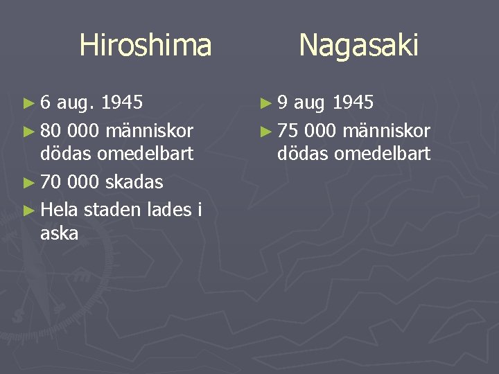 Hiroshima ► 6 aug. 1945 ► 80 000 människor dödas omedelbart ► 70 000