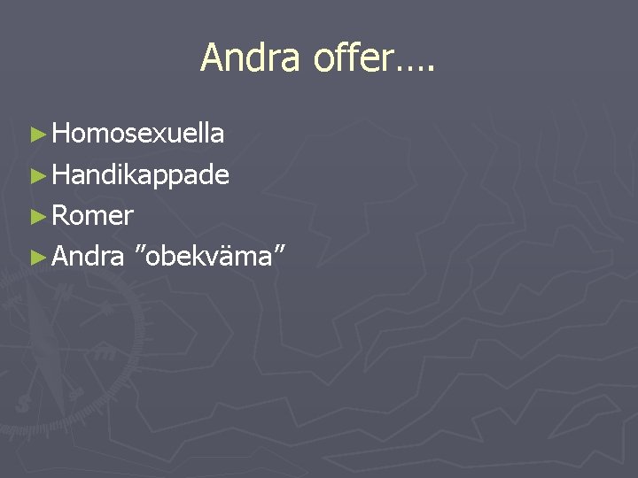 Andra offer…. ► Homosexuella ► Handikappade ► Romer ► Andra ”obekväma” 