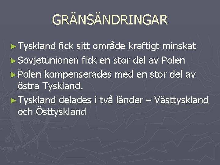 GRÄNSÄNDRINGAR ► Tyskland fick sitt område kraftigt minskat ► Sovjetunionen fick en stor del