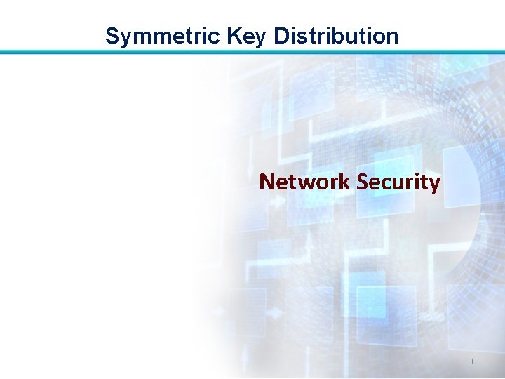 Symmetric Key Distribution Network Security 1 