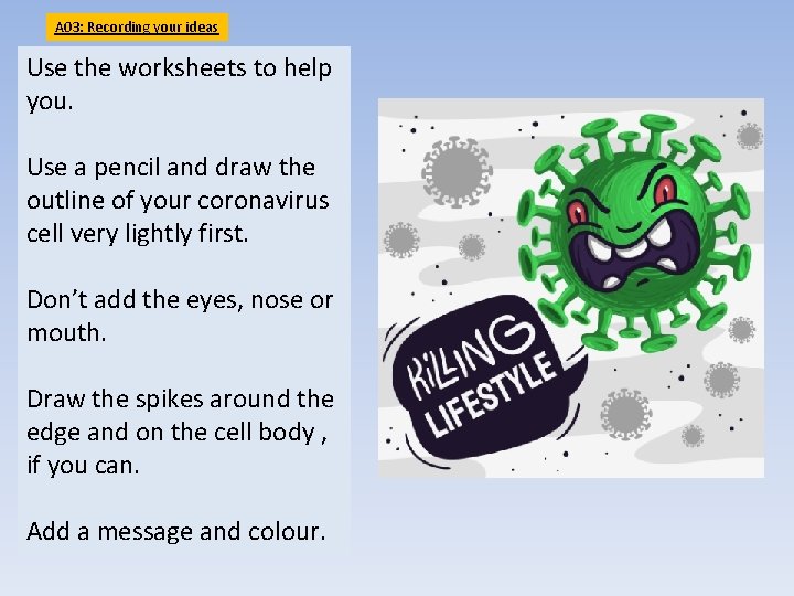 A 03: Recording your ideas Use the worksheets to help you. Use a pencil
