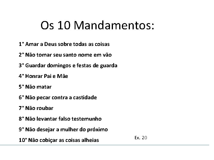 Os 10 Mandamentos: 1° Amar a Deus sobre todas as coisas 2° Não tomar