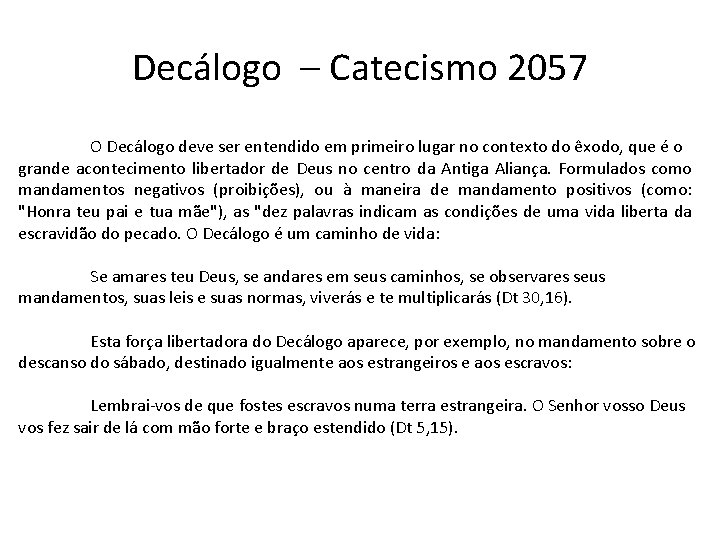 Decálogo – Catecismo 2057 O Decálogo deve ser entendido em primeiro lugar no contexto