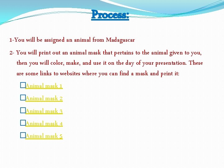 Process: 1 -You will be assigned an animal from Madagascar 2 - You will