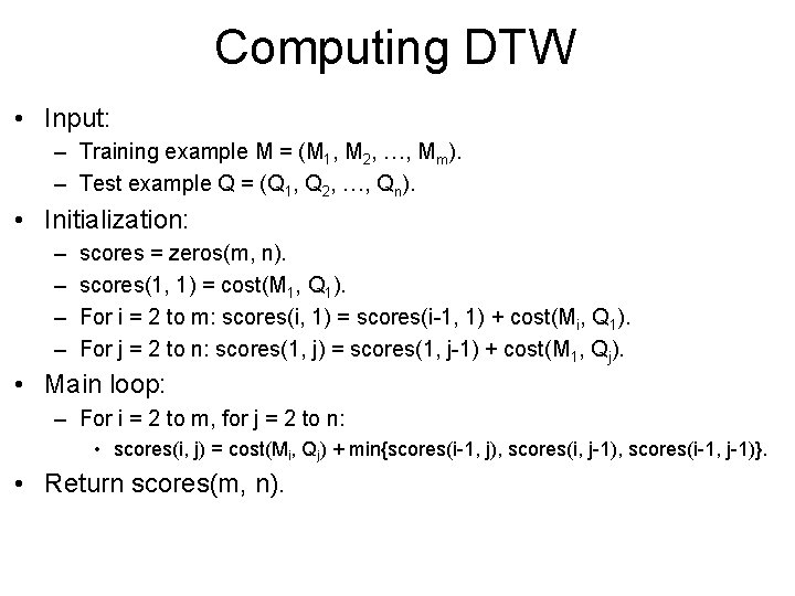 Computing DTW • Input: – Training example M = (M 1, M 2, …,