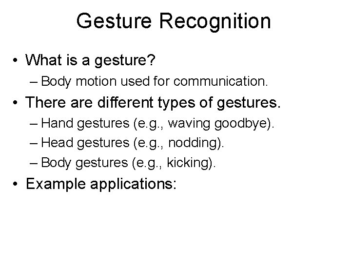 Gesture Recognition • What is a gesture? – Body motion used for communication. •