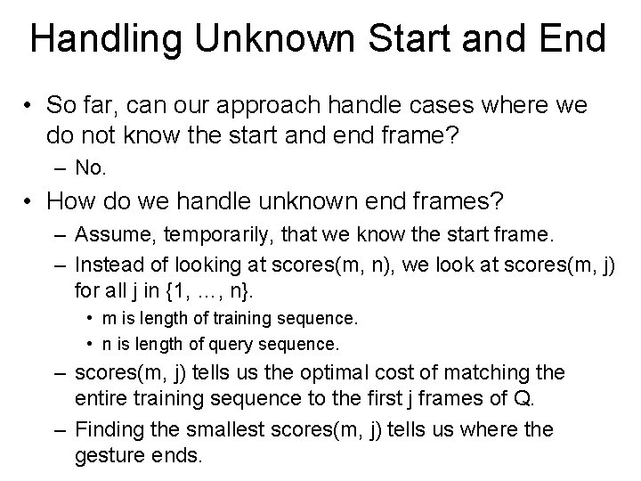 Handling Unknown Start and End • So far, can our approach handle cases where