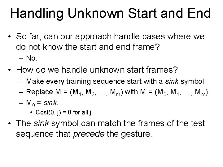 Handling Unknown Start and End • So far, can our approach handle cases where