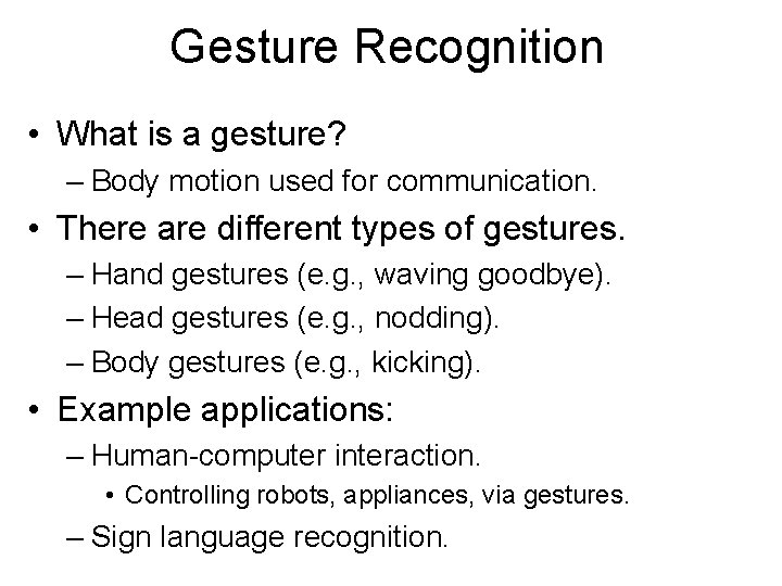 Gesture Recognition • What is a gesture? – Body motion used for communication. •