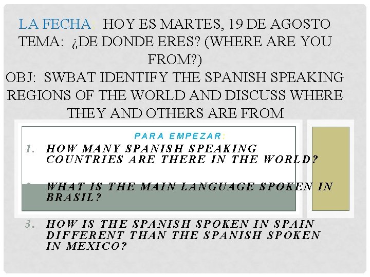 LA FECHA: HOY ES MARTES, 19 DE AGOSTO TEMA: ¿DE DONDE ERES? (WHERE ARE