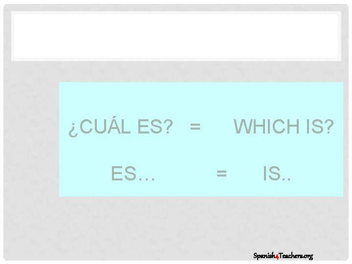 ¿CUÁL ES? = ES… WHICH IS? = IS. . Spanish 4 Teachers. org 