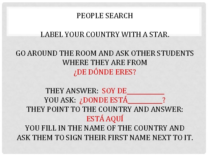 PEOPLE SEARCH LABEL YOUR COUNTRY WITH A STAR. GO AROUND THE ROOM AND ASK