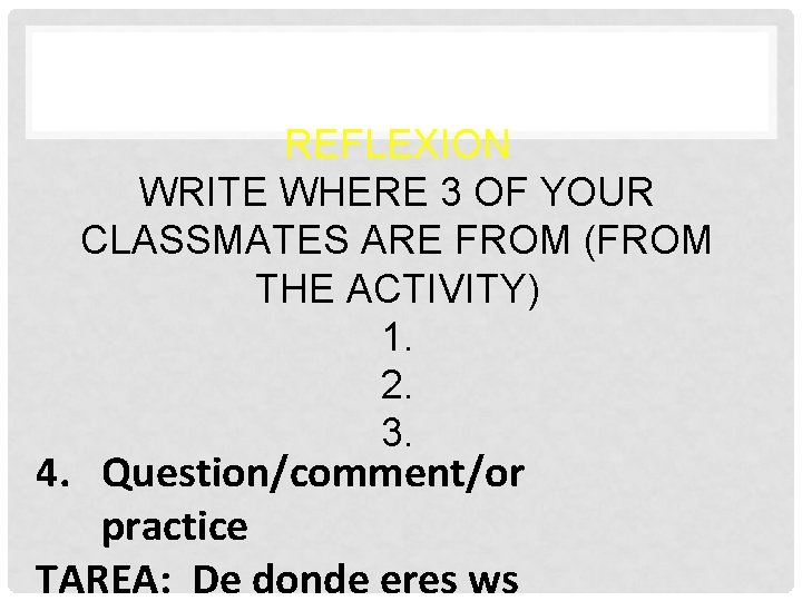 REFLEXION WRITE WHERE 3 OF YOUR CLASSMATES ARE FROM (FROM THE ACTIVITY) 1. 2.