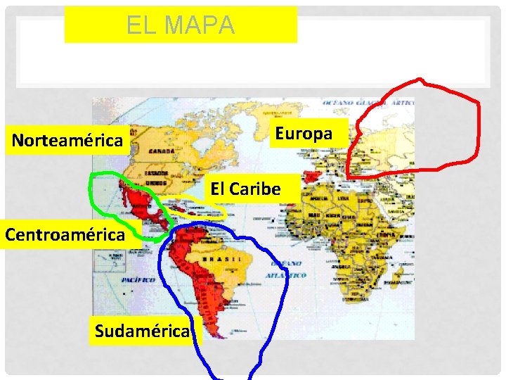 EL MAPA Norteamérica Europa El Caribe Centroamérica Sudamérica 