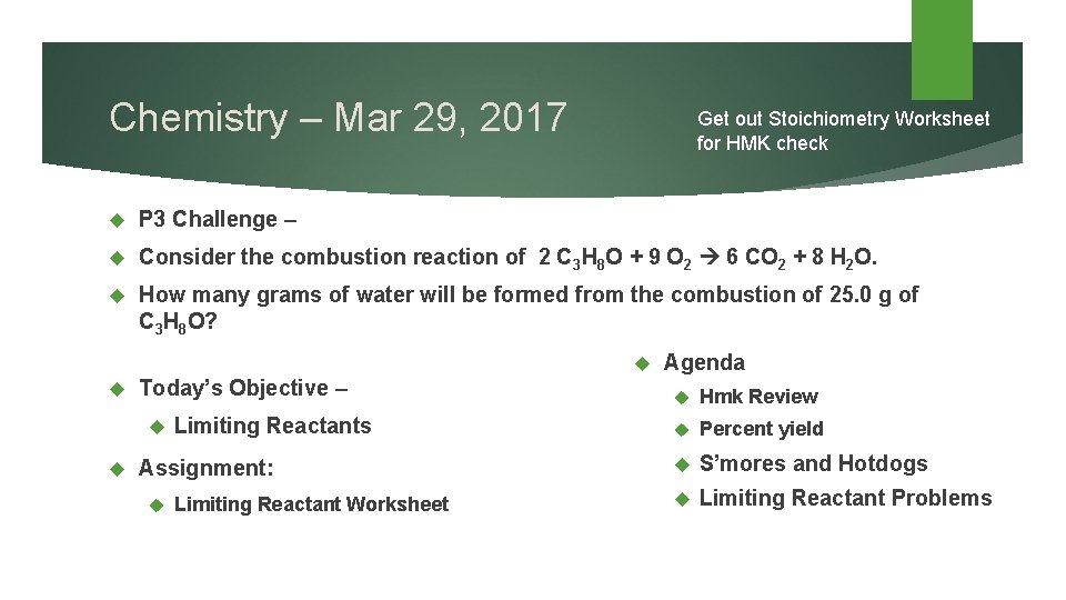 Chemistry – Mar 29, 2017 Get out Stoichiometry Worksheet for HMK check P 3