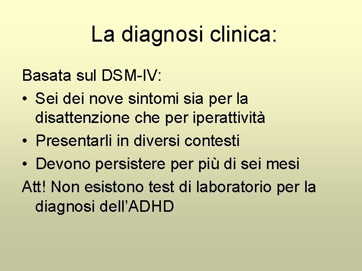 La diagnosi clinica: Basata sul DSM-IV: • Sei dei nove sintomi sia per la