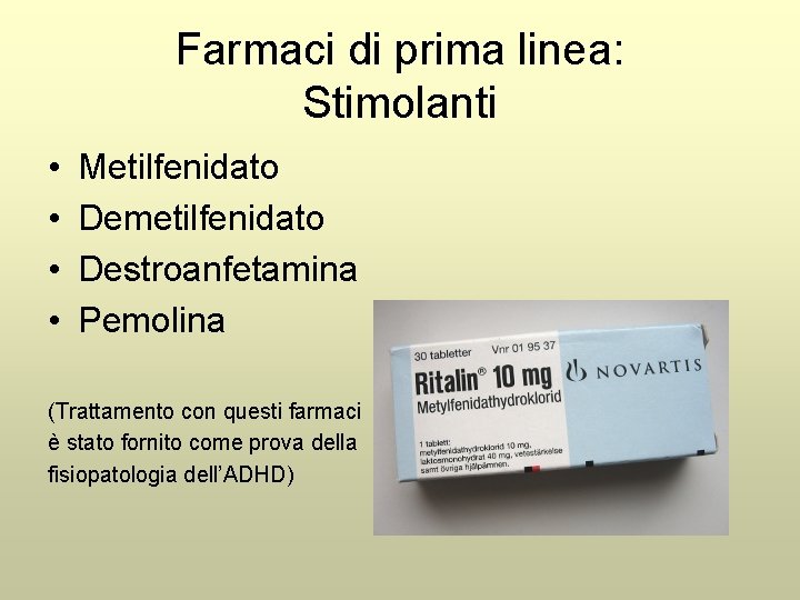Farmaci di prima linea: Stimolanti • • Metilfenidato Demetilfenidato Destroanfetamina Pemolina (Trattamento con questi