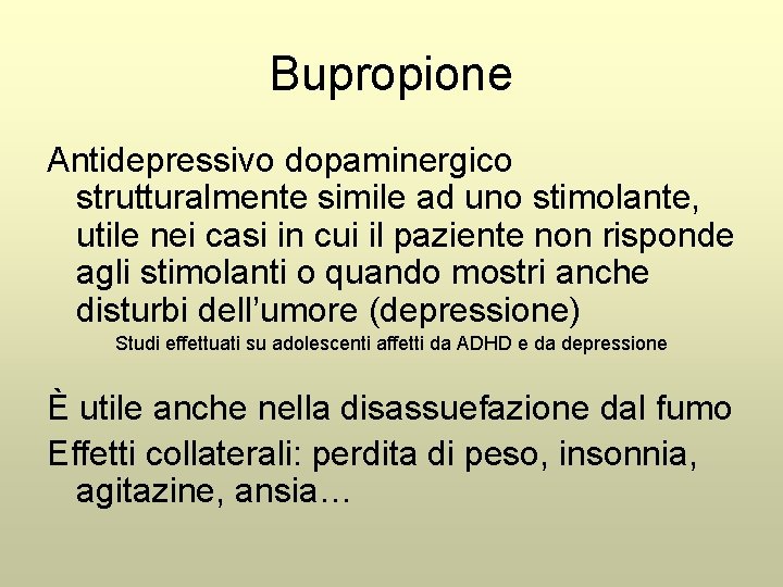 Bupropione Antidepressivo dopaminergico strutturalmente simile ad uno stimolante, utile nei casi in cui il