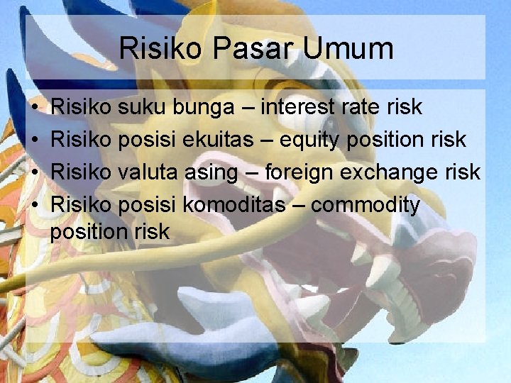 Risiko Pasar Umum • • Risiko suku bunga – interest rate risk Risiko posisi