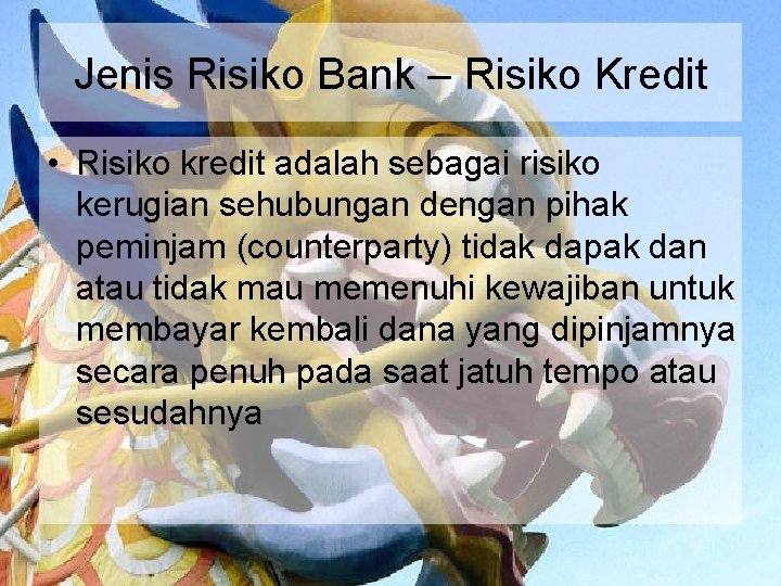 Jenis Risiko Bank – Risiko Kredit • Risiko kredit adalah sebagai risiko kerugian sehubungan