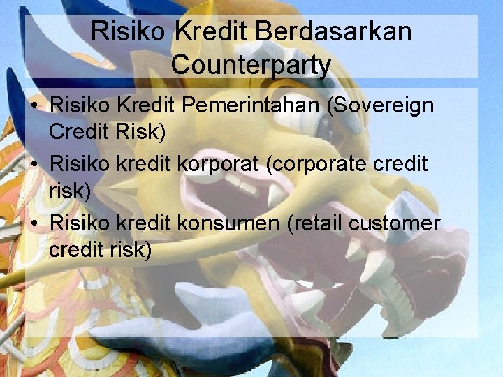 Risiko Kredit Berdasarkan Counterparty • Risiko Kredit Pemerintahan (Sovereign Credit Risk) • Risiko kredit