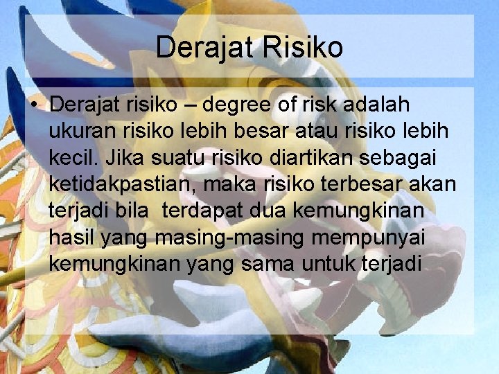 Derajat Risiko • Derajat risiko – degree of risk adalah ukuran risiko lebih besar